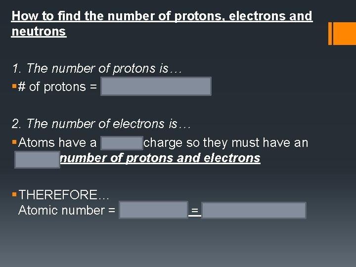 How to find the number of protons, electrons and neutrons 1. The number of