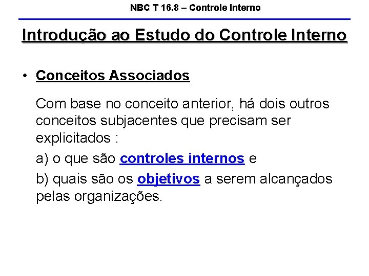 NBC T 16. 8 – Controle Interno Introdução ao Estudo do Controle Interno •