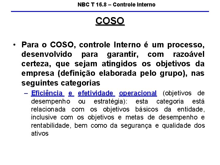 NBC T 16. 8 – Controle Interno COSO • Para o COSO, controle Interno