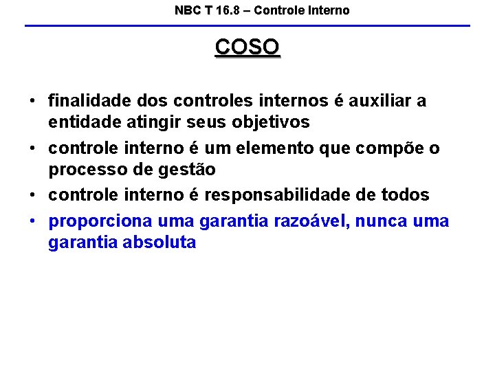 NBC T 16. 8 – Controle Interno COSO • finalidade dos controles internos é