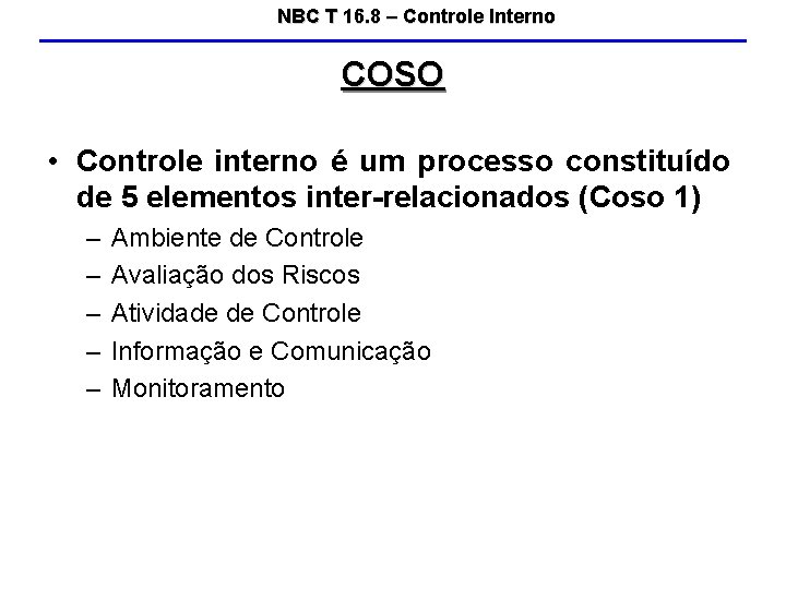 NBC T 16. 8 – Controle Interno COSO • Controle interno é um processo