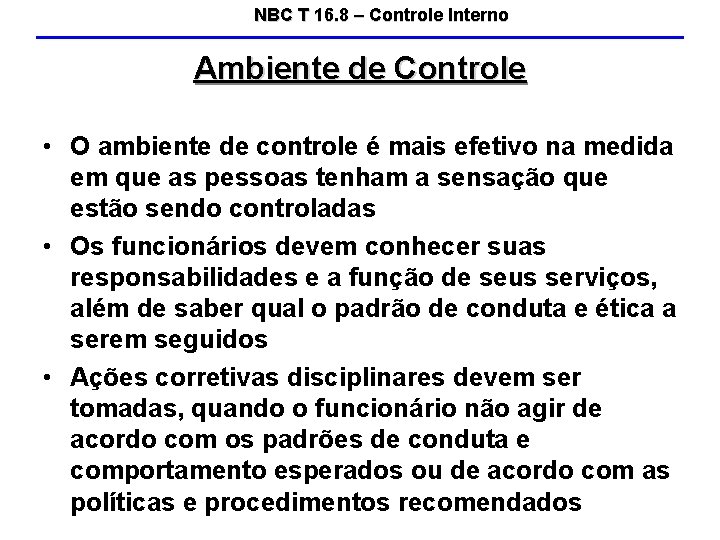 NBC T 16. 8 – Controle Interno Ambiente de Controle • O ambiente de