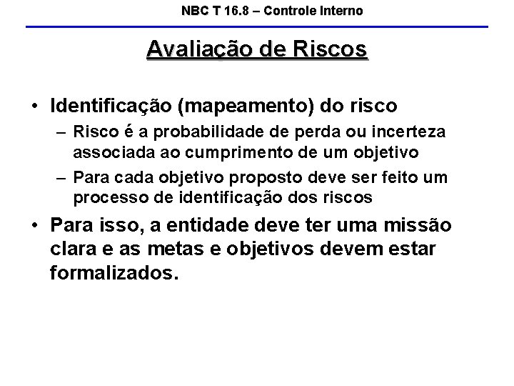 NBC T 16. 8 – Controle Interno Avaliação de Riscos • Identificação (mapeamento) do
