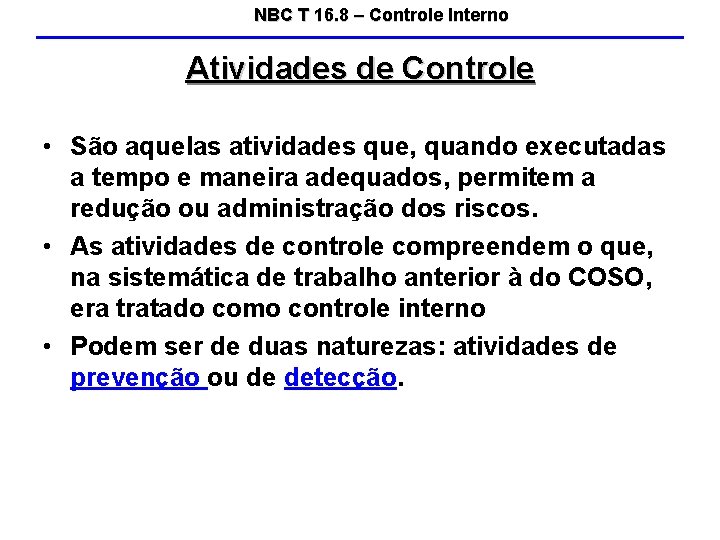 NBC T 16. 8 – Controle Interno Atividades de Controle • São aquelas atividades