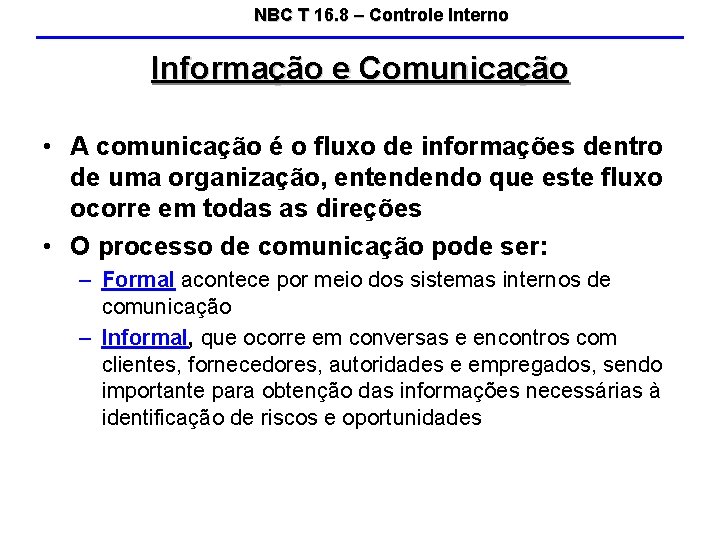 NBC T 16. 8 – Controle Interno Informação e Comunicação • A comunicação é