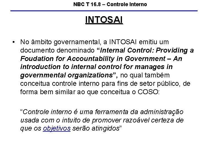 NBC T 16. 8 – Controle Interno INTOSAI • No âmbito governamental, a INTOSAI