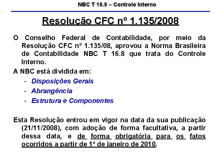 NBC T 16. 8 – Controle Interno Resolução CFC nº 1. 135/2008 O Conselho