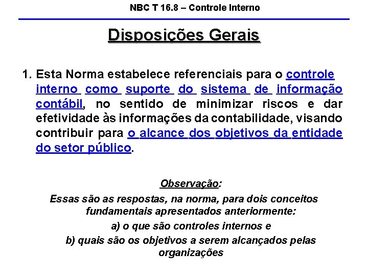 NBC T 16. 8 – Controle Interno Disposições Gerais 1. Esta Norma estabelece referenciais