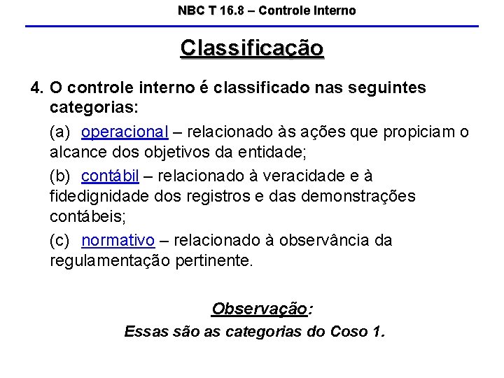 NBC T 16. 8 – Controle Interno Classificação 4. O controle interno é classificado