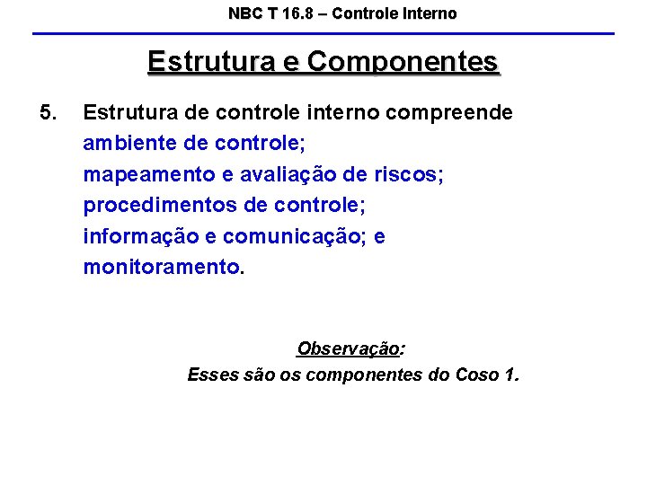 NBC T 16. 8 – Controle Interno Estrutura e Componentes 5. Estrutura de controle