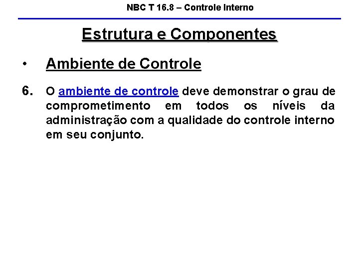 NBC T 16. 8 – Controle Interno Estrutura e Componentes • Ambiente de Controle