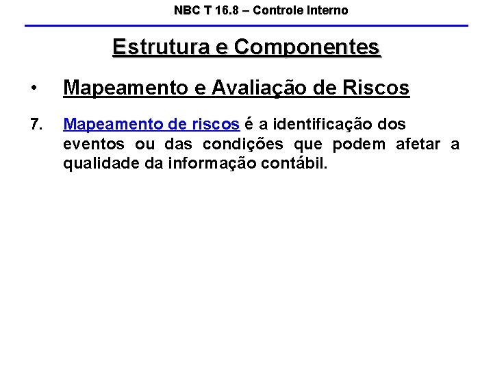 NBC T 16. 8 – Controle Interno Estrutura e Componentes • Mapeamento e Avaliação