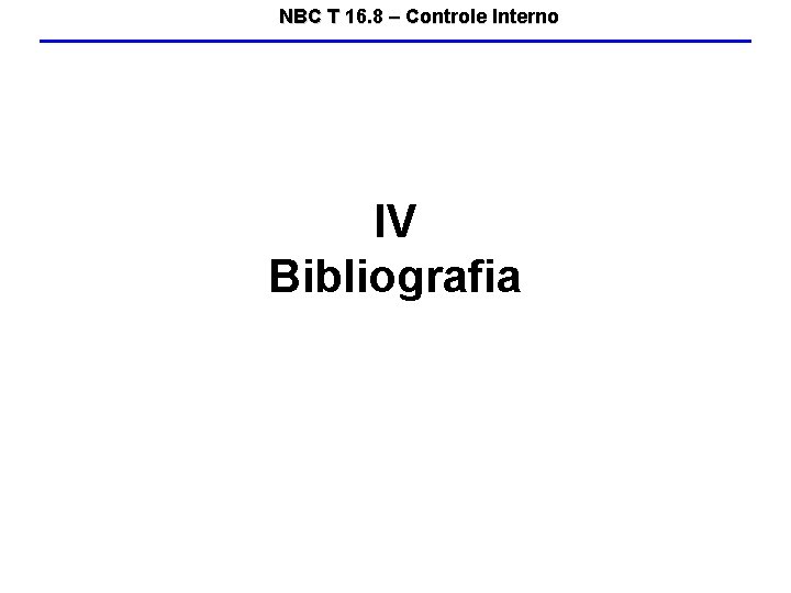 NBC T 16. 8 – Controle Interno IV Bibliografia 