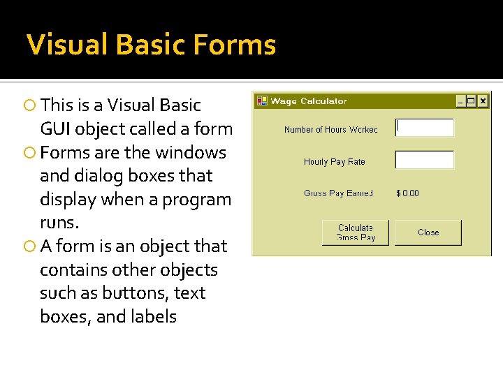 Visual Basic Forms This is a Visual Basic GUI object called a form Forms Visual Basic Forms This is a Visual Basic GUI object called a form Forms