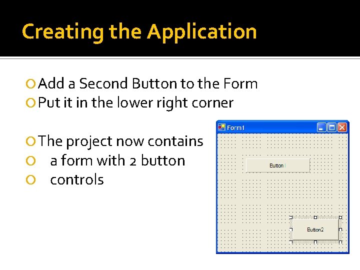 Creating the Application Add a Second Button to the Form Put it in the Creating the Application Add a Second Button to the Form Put it in the