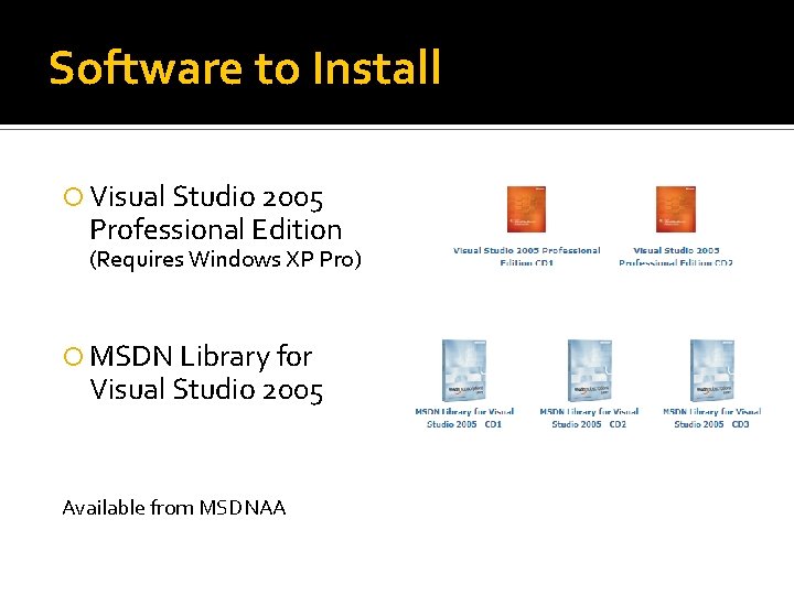 Software to Install Visual Studio 2005 Professional Edition (Requires Windows XP Pro) MSDN Library Software to Install Visual Studio 2005 Professional Edition (Requires Windows XP Pro) MSDN Library