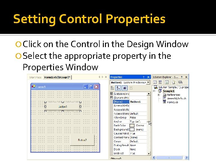 Setting Control Properties Click on the Control in the Design Window Select the appropriate Setting Control Properties Click on the Control in the Design Window Select the appropriate