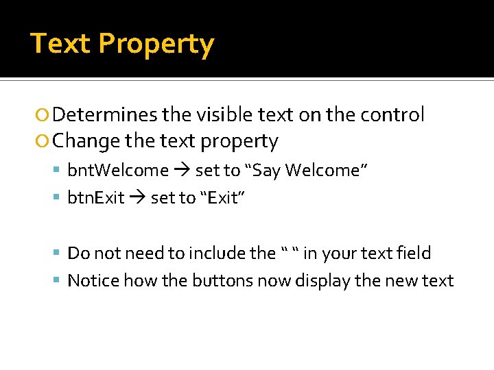 Text Property Determines the visible text on the control Change the text property bnt. Text Property Determines the visible text on the control Change the text property bnt.