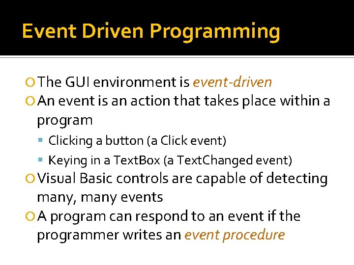 Event Driven Programming The GUI environment is event-driven An event is an action that Event Driven Programming The GUI environment is event-driven An event is an action that