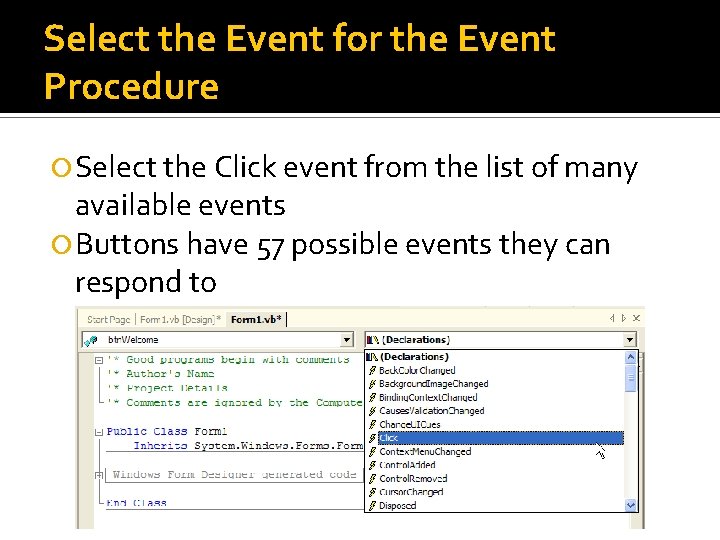 Select the Event for the Event Procedure Select the Click event from the list Select the Event for the Event Procedure Select the Click event from the list
