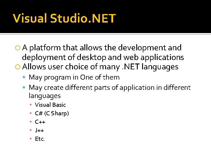 Visual Studio. NET A platform that allows the development and deployment of desktop and Visual Studio. NET A platform that allows the development and deployment of desktop and