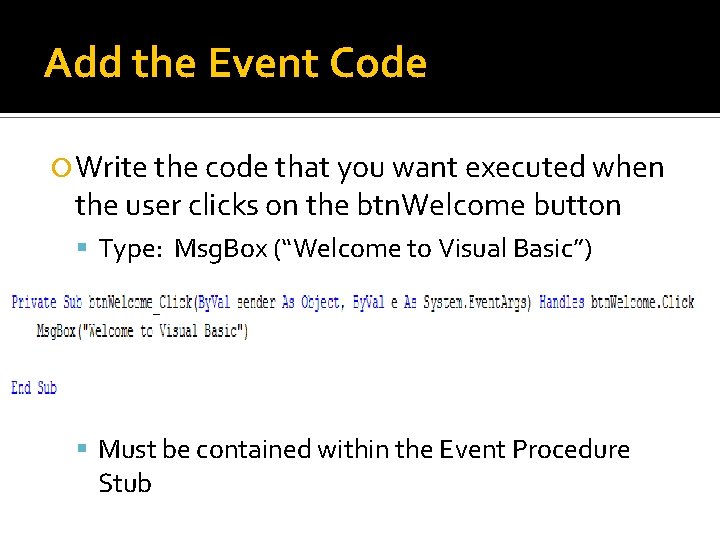 Add the Event Code Write the code that you want executed when the user Add the Event Code Write the code that you want executed when the user