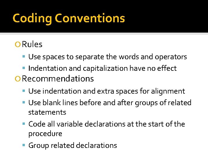 Coding Conventions Rules Use spaces to separate the words and operators Indentation and capitalization Coding Conventions Rules Use spaces to separate the words and operators Indentation and capitalization