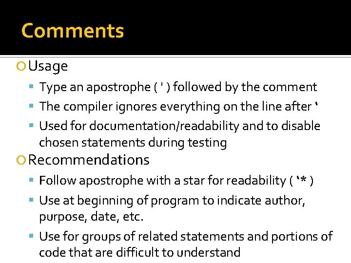 Comments Usage Type an apostrophe ( ' ) followed by the comment The compiler Comments Usage Type an apostrophe ( ' ) followed by the comment The compiler