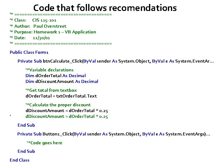 Code that follows recomendations '* =================== '* Class: CIS 115 -101 '* Author: Paul Code that follows recomendations '* =================== '* Class: CIS 115 -101 '* Author: Paul
