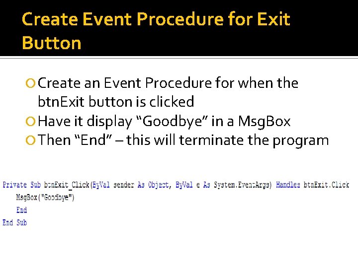 Create Event Procedure for Exit Button Create an Event Procedure for when the btn. Create Event Procedure for Exit Button Create an Event Procedure for when the btn.