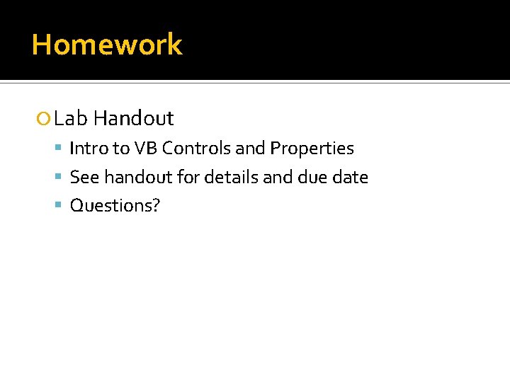 Homework Lab Handout Intro to VB Controls and Properties See handout for details and Homework Lab Handout Intro to VB Controls and Properties See handout for details and