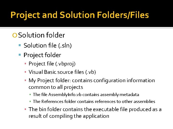 Project and Solution Folders/Files Solution folder Solution file (. sln) Project folder ▪ Project Project and Solution Folders/Files Solution folder Solution file (. sln) Project folder ▪ Project