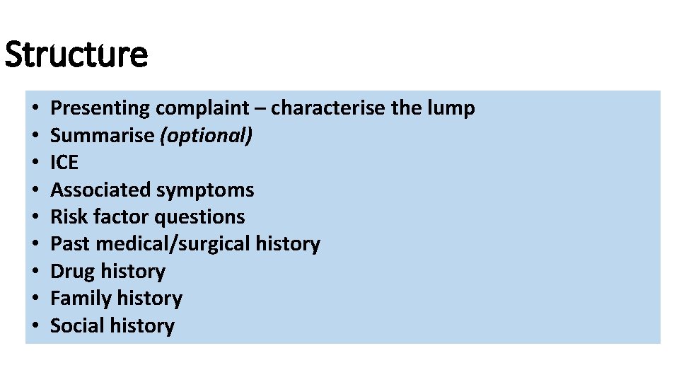 Structure • • • Presenting complaint – characterise the lump Summarise (optional) ICE Associated