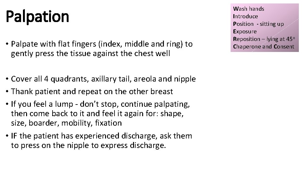 Palpation • Palpate with flat fingers (index, middle and ring) to gently press the