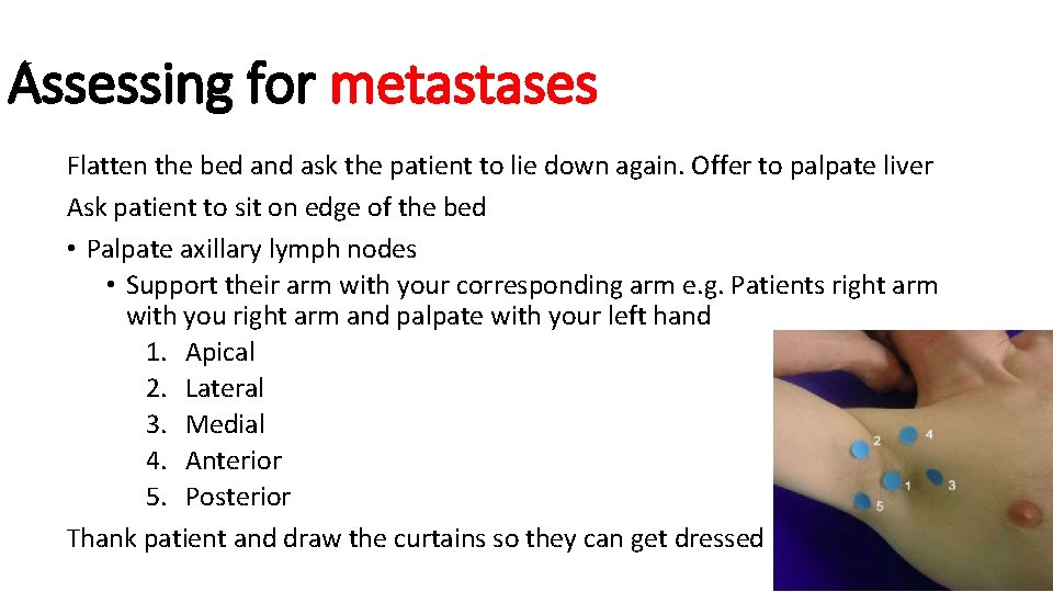 Assessing for metastases Flatten the bed and ask the patient to lie down again.