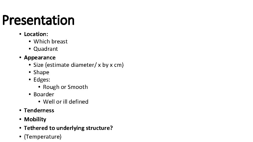 Presentation • Location: • Which breast • Quadrant • Appearance • Size (estimate diameter/