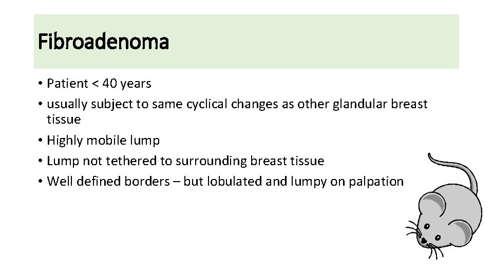 Fibroadenoma • Patient < 40 years • usually subject to same cyclical changes as