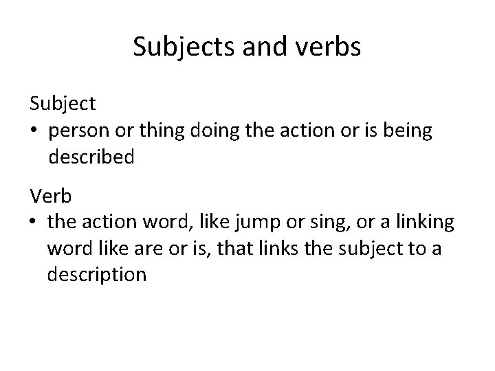 Subjects and verbs Subject • person or thing doing the action or is being