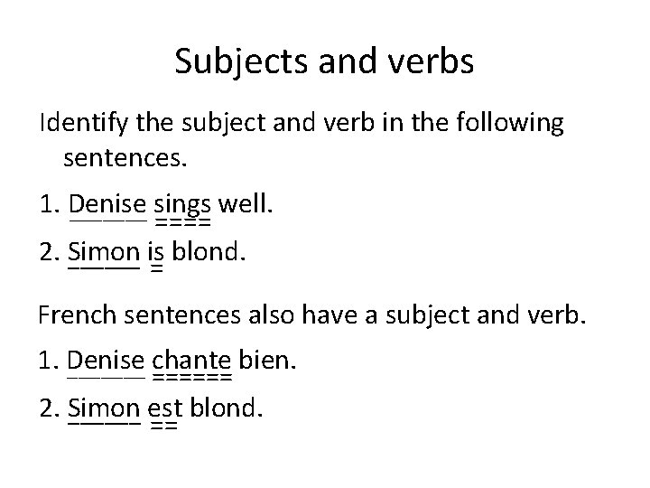 Subjects and verbs Identify the subject and verb in the following sentences. 1. Denise