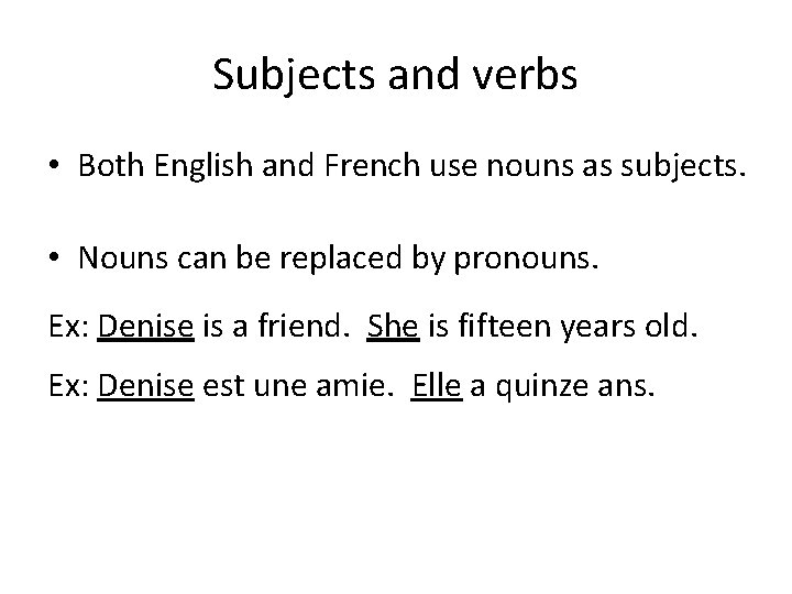 Subjects and verbs • Both English and French use nouns as subjects. • Nouns