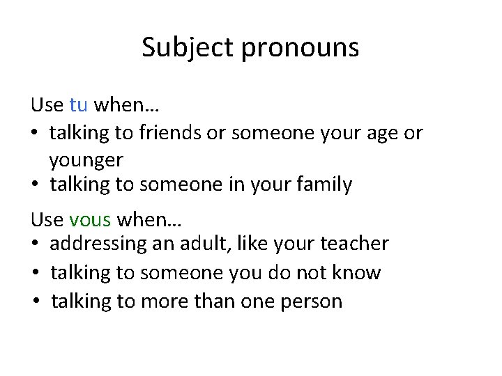 Subject pronouns Use tu when… • talking to friends or someone your age or