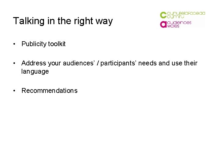 Talking in the right way • Publicity toolkit • Address your audiences’ / participants’