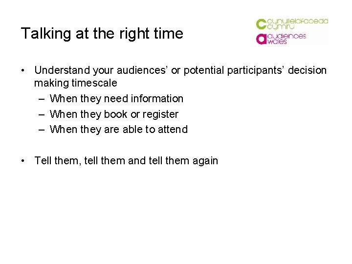 Talking at the right time • Understand your audiences’ or potential participants’ decision making