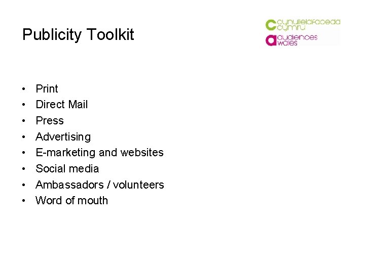 Publicity Toolkit • • Print Direct Mail Press Advertising E-marketing and websites Social media
