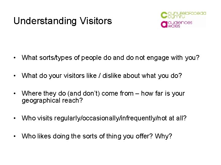 Understanding Visitors • What sorts/types of people do and do not engage with you?