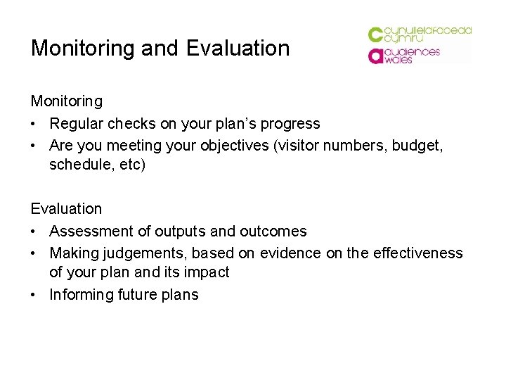 Monitoring and Evaluation Monitoring • Regular checks on your plan’s progress • Are you