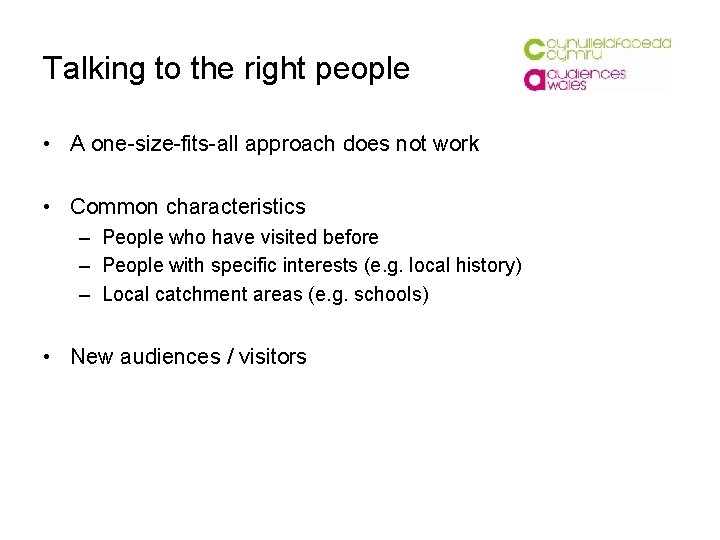 Talking to the right people • A one-size-fits-all approach does not work • Common