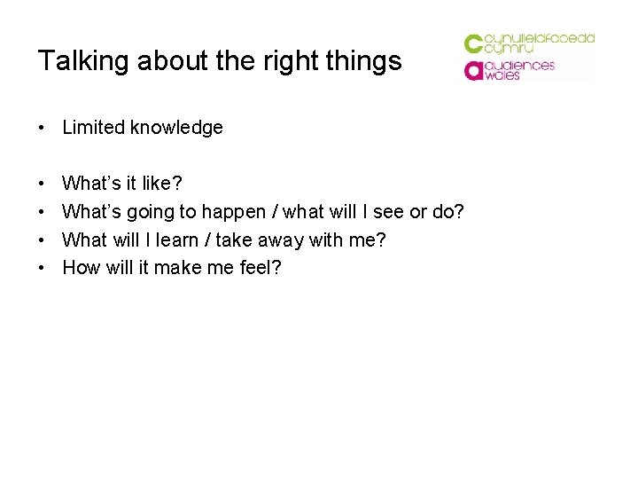 Talking about the right things • Limited knowledge • • What’s it like? What’s