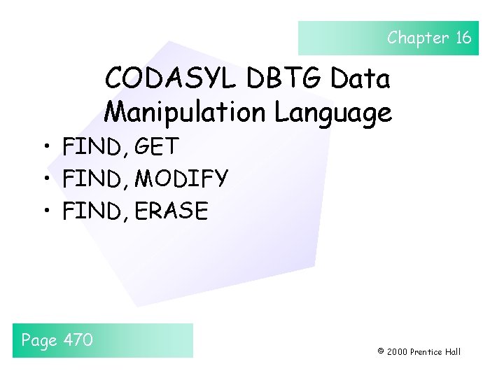 Chapter 16 CODASYL DBTG Data Manipulation Language • FIND, GET • FIND, MODIFY •