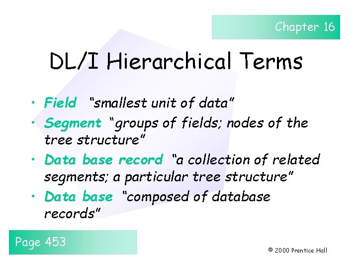 Chapter 16 DL/I Hierarchical Terms • Field “smallest unit of data” • Segment “groups